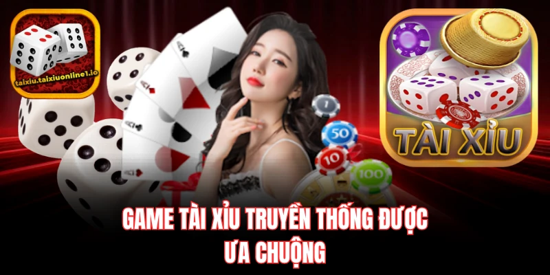 Game tài xỉu truyền thống được ưa chuộng