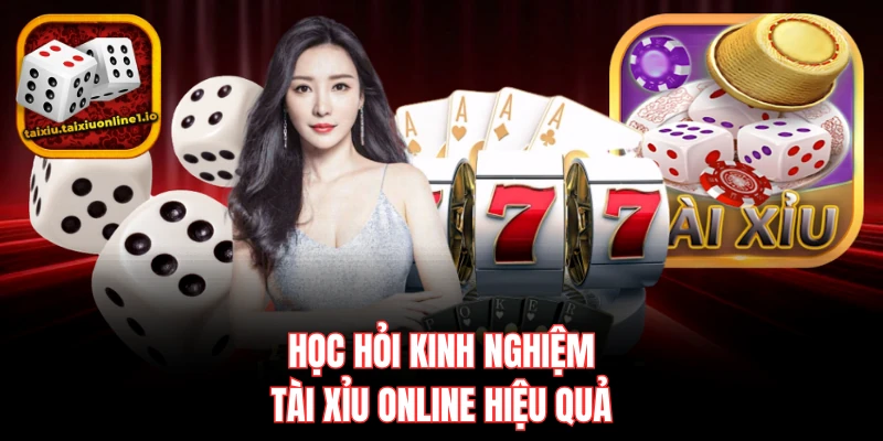 Học hỏi kinh nghiệm tài xỉu online hiệu quả
