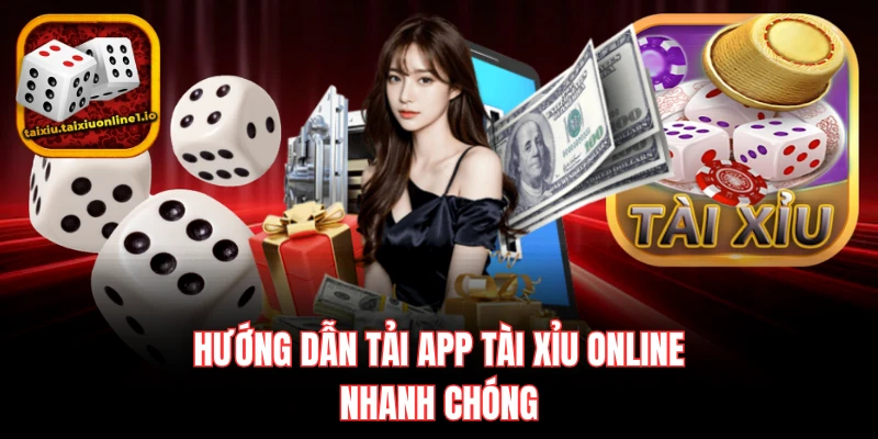 Hướng dẫn tải app tài xỉu online nhanh chóng