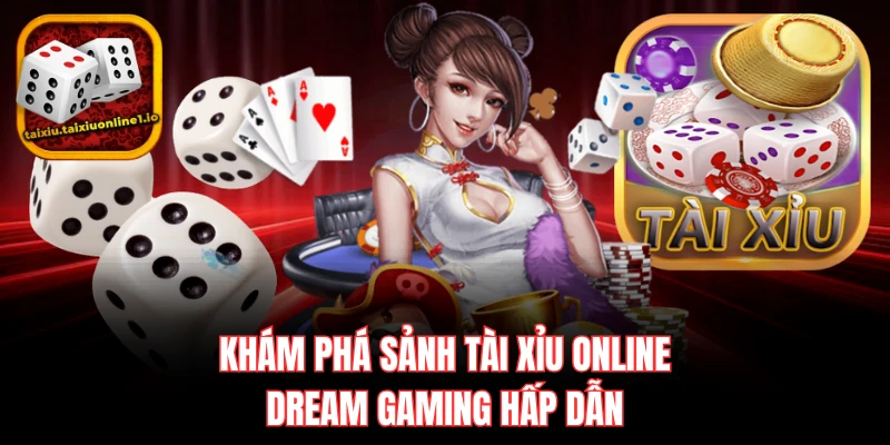 Khám phá sảnh tài xỉu online Dream Gaming hấp dẫn