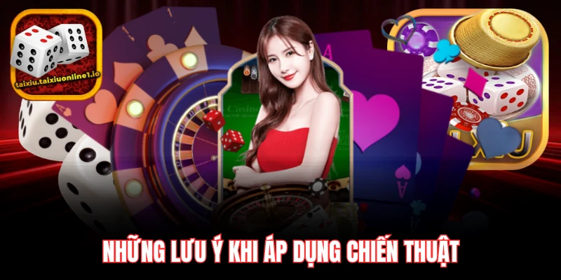 Những lưu ý khi áp dụng chiến thuật