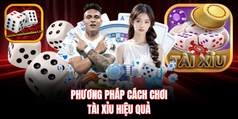 Phương pháp cách chơi tài xỉu hiệu quả
