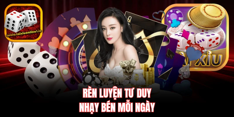 Rèn luyện tư duy nhạy bén mỗi ngày