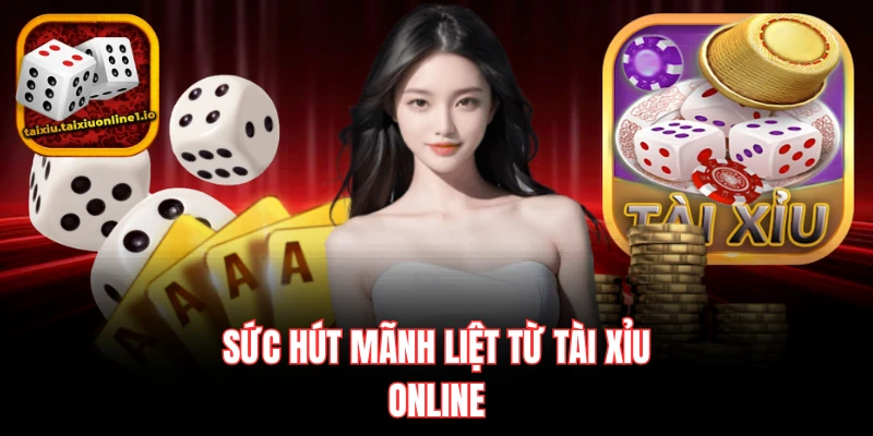 Sức hút mãnh liệt từ tài xỉu online