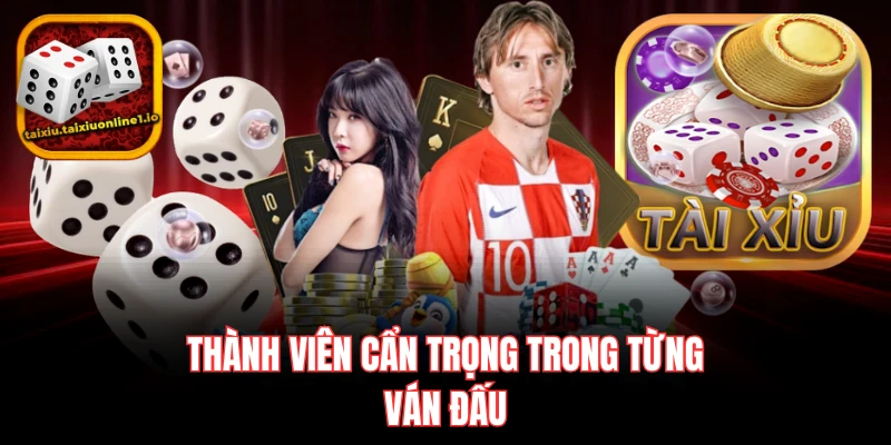 Thành viên cẩn trọng trong từng ván đấu