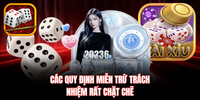 Các quy định miễn trừ trách nhiệm rất chặt chẽ