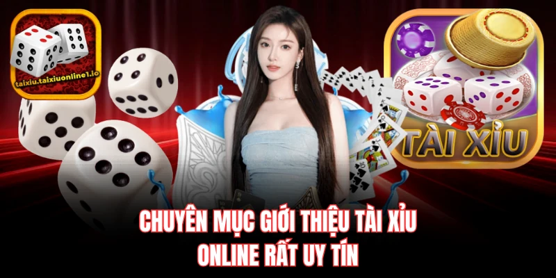 Chuyên mục giới thiệu tài xỉu online rất uy tín