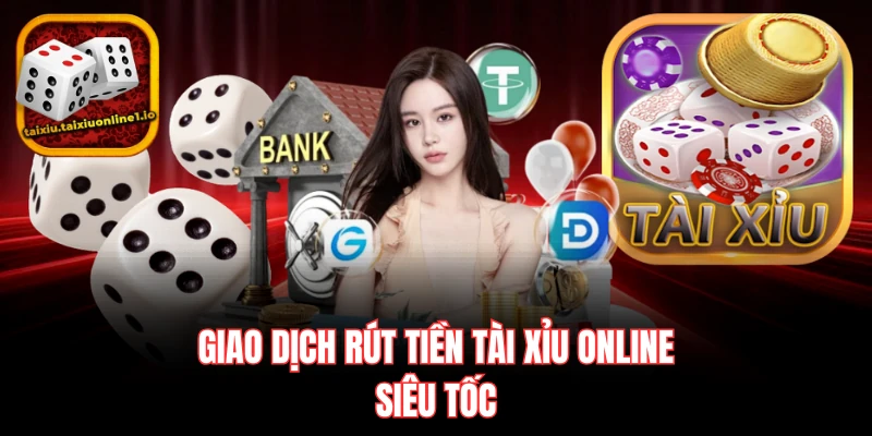 Giao dịch rút tiền tài xỉu online siêu tốc