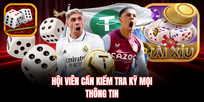 Hội viên cần kiểm tra kỹ mọi thông tin