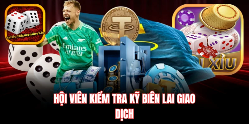 Hội viên kiểm tra kỹ biên lai giao dịch