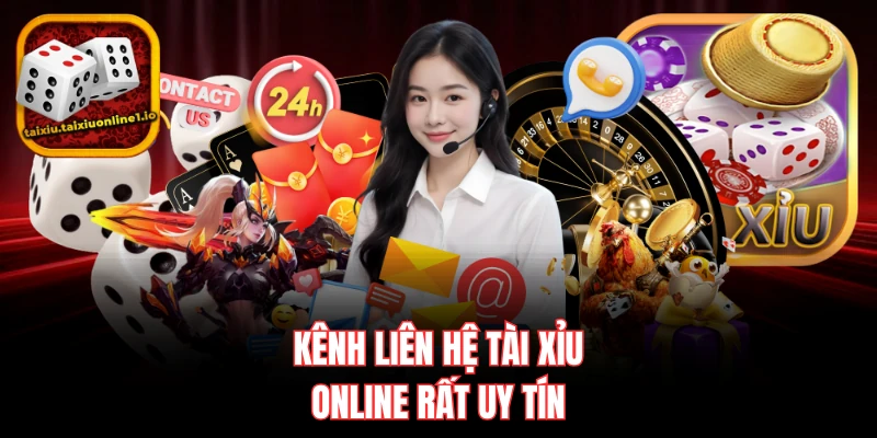 Kênh liên hệ tài xỉu online rất uy tín