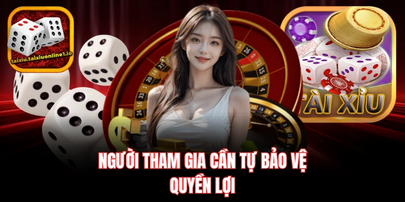 Người tham gia cần tự bảo vệ quyền lợi