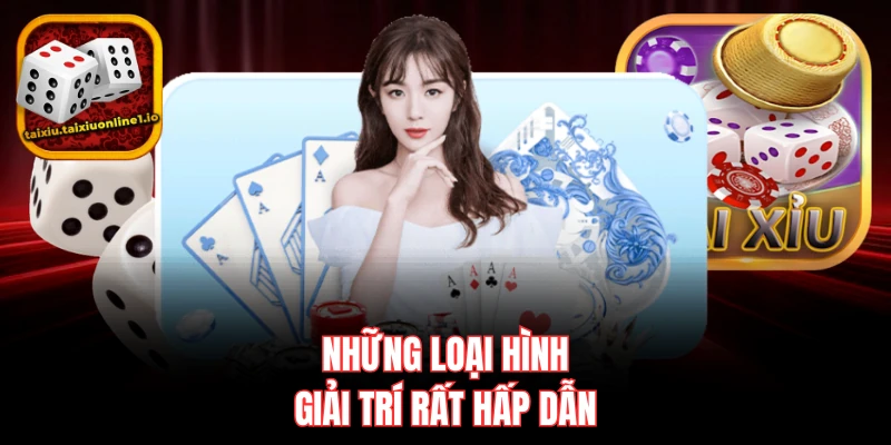 Những loại hình giải trí rất hấp dẫn