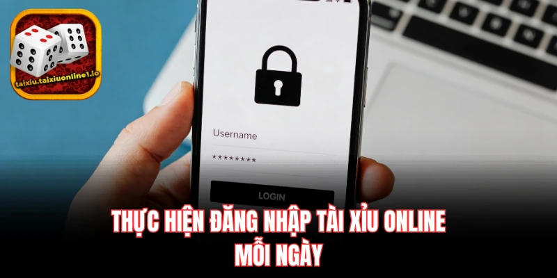 Thực hiện đăng nhập tài xỉu online mỗi ngày