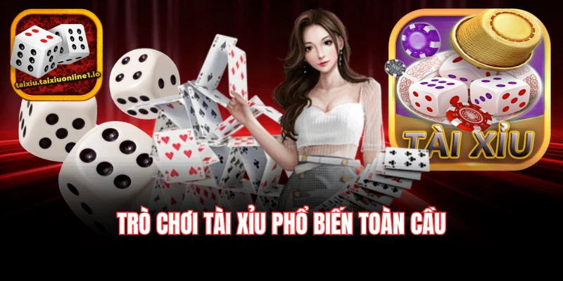 Trò chơi tài xỉu phổ biến toàn cầu