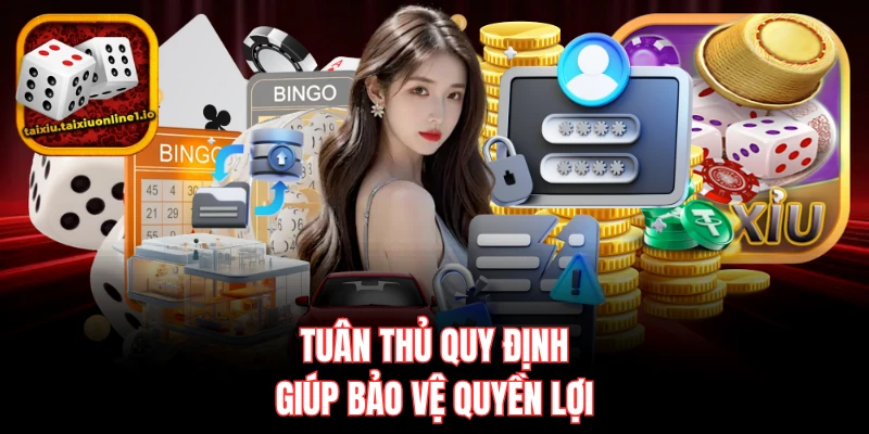 Tuân thủ quy định giúp bảo vệ quyền lợi